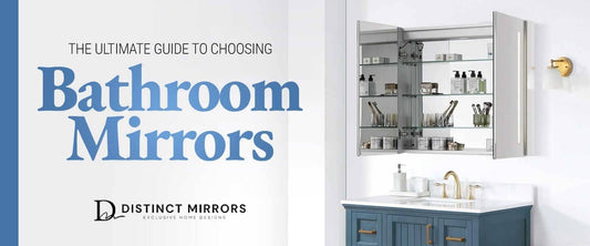 The Ultimate Guide to Choosing Bathroom Mirrors
