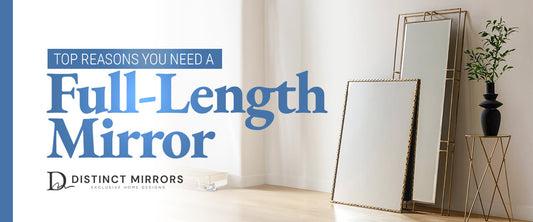 Top 6 Reasons You Need a Full-Length Mirror